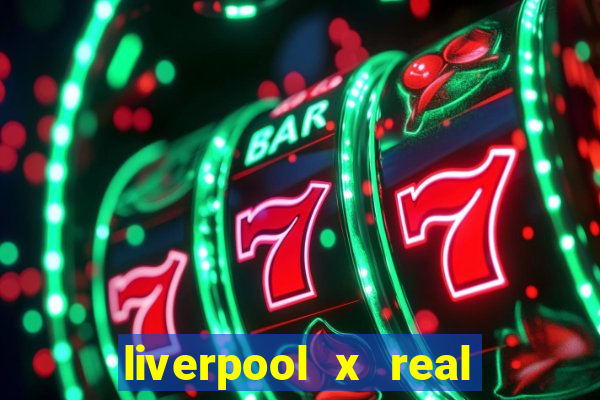 liverpool x real madrid futemax